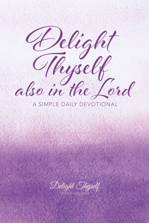 Delight Thyself Also In The Lord: A Simple Daily Devotional