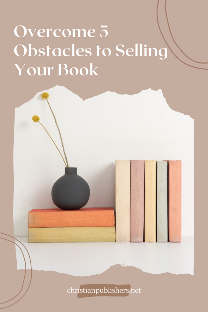 Overcome the Five Obstacles to Selling Your Book
