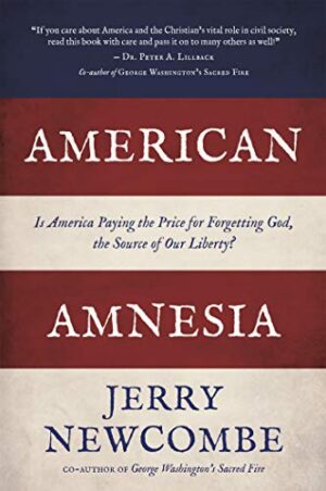 American Amnesia: Is America Paying the Price for Forgetting God, the Source of Our Liberty?