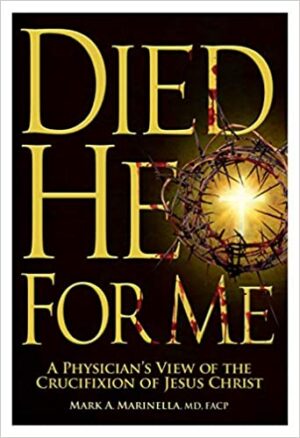 Died He for Me: A Physician’s View of the Crucifixion of Jesus Christ