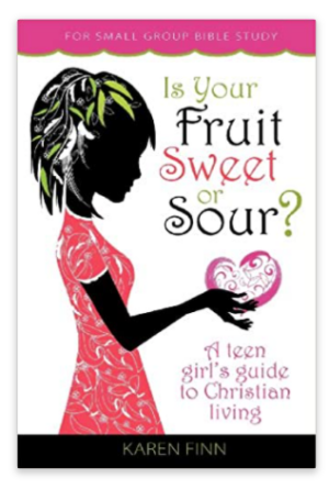 Is Your Fruit Sweet or Sour? A Teen Girl’s Guide to Christian Living