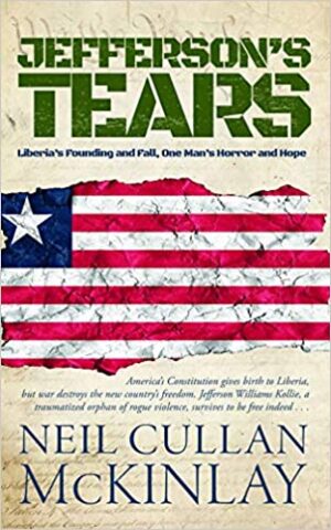 Jefferson’s Tears: Liberia’s Founding and Fall, One Man’s Horror and Hope