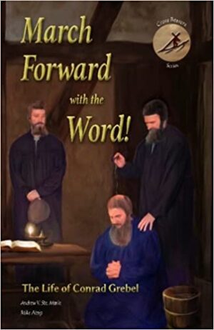 March Forward with the Word!: The Life of Conrad Grebel