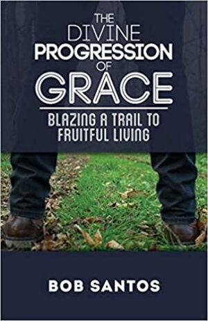 The Divine Progression of Grace: Blazing a Trail to Fruitful Living