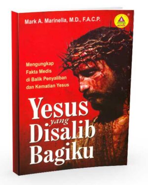 Yesus yang Disalib Bagiku—Died He for Me: A Physician’s View of the Crucifixion of Jesus Christ (Indonesian Language Edition)