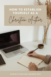 How to Establish Yourself as a Christian Writer