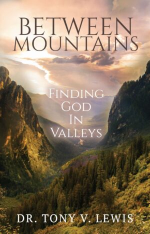 Between Mountains: Finding God in Valleys