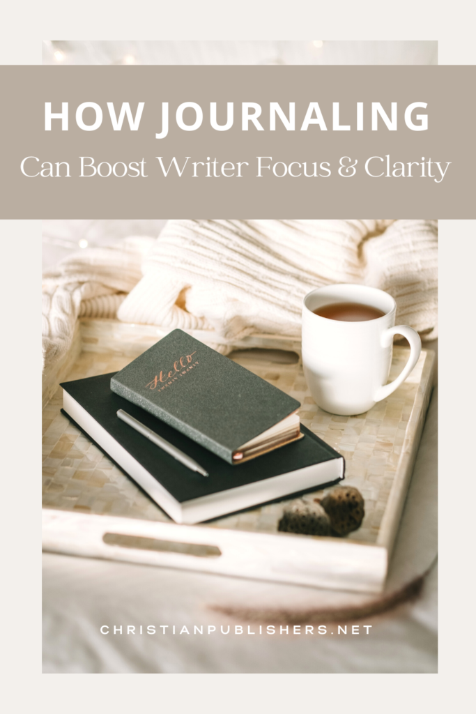 How Journaling Can Boost Writer Focus and Clarity