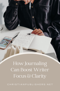 How Journaling Can Boost Writer Focus and Clarity