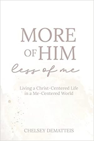 More of Him, Less of Me: Living a Christ-Centered Life in a Me-Centered World Paperback