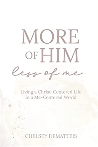 More of Him, Less of Me: Living a Christ-Centered Life in a Me-Centered World Paperback