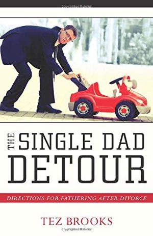 The Single Dad Detour: Instructions for Fathering After Divorce