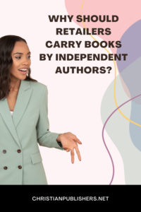 Why Should Retailers Carry Books by Independent Authors?