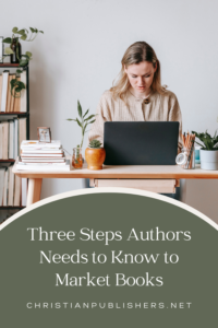 Three Steps the Christian Author Needs to Know to Market Books
