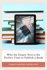 Why the Empty Nest is the Perfect Time to Publish a Book